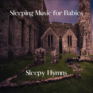 Sleepy Hymns - Sleeping Music for Babies