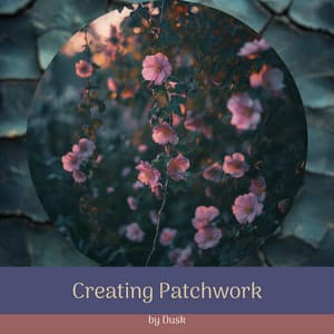 Creating Patchwork by Dusk - Night Ambience Lovers