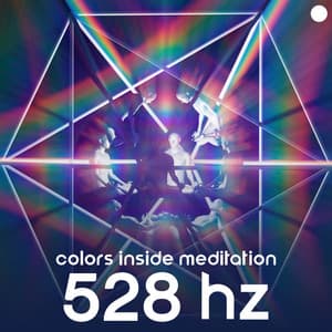 Colors Inside Meditation: 528 Hz Frequencies for Full All 7 Chakras Opening, Balancing & Healing - Hz Lifeforce Energy