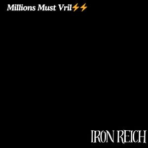 Millions Must Vril - Iron Reich