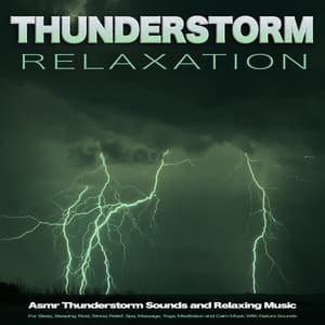 Thunderstorm Relaxation: Asmr Thunderstorm Sounds and Relaxing Music For Sleep, Sleeping, Rest, Stress Relief, Spa, Massage, Yoga, Meditation and Calm Music With Nature Sounds - Relaxing Music