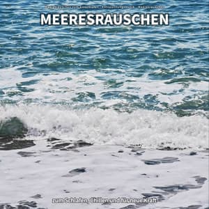 ** Meeresrauschen zum Schlafen, Chillen und für neue Kraft - Meeresrauschen zum Einschlafen