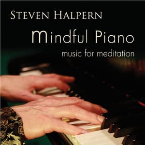 Mindful Piano: Music for Meditation - Steven Halpern