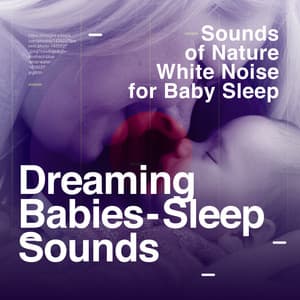 Dreaming Babies - Sleep Sounds - Sounds of Nature White Noise for Baby Sleep