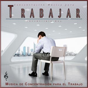 Concentración Música para Trabajar: Concéntrate Hoy - Concentración Música para Trabajar
