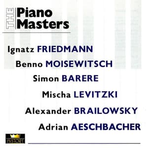 The Piano Masters: Ignaz Friedman / Benno Moiseiwitsch / Simon Barere / Mischa Levitzki / Alexander Brailowsky / Adrian Aeschbacher - Ignaz Friedman
