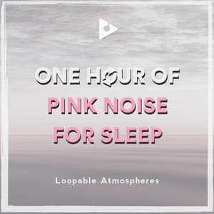 1 Hour Of Pink Noise For Sleep - Loopable Atmospheres