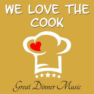 We Love the Cook - Great Dinner Music - Dinner Music