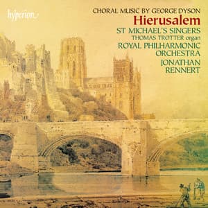Dyson: Hierusalem & Other Choral Works - George Dyson