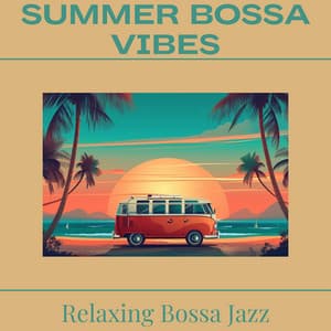 Summer Bossa Vibes - Relaxing Bossa Jazz