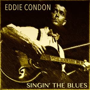 Eddie Condon Singin' the Blues - Eddie Condon