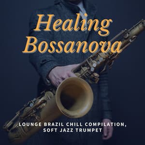 Healing Bossanova: Lounge Brazil Chill Compilation, Soft Jazz Trumpet - Bossa Nova Party