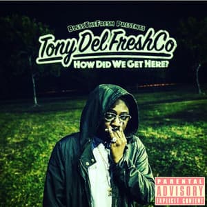 How Did We Get Here? - Tony Del Freshco
