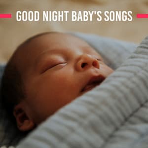 Good Night Baby's Songs: 15 New Age Soft Melodies for Peaceful Sleep, Beautiful Dreams & Calming Down Crying Baby - Baby Nap Time