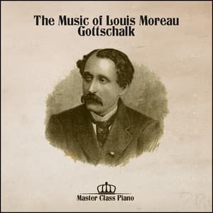 The Music of Louis Moreau Gottschalk - Louis Moreau Gottschalk