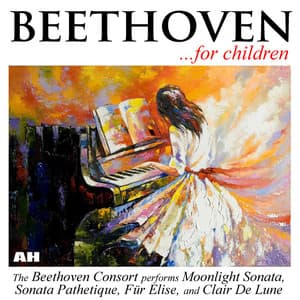 Beethoven For Children: Sonata Pathetique, Moonlight Sonata, Fur Elise, Clair De Lune - Beethoven Consort