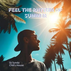 Feel the Rhythm of Summer: Deep House Mix, Chillout Music - DJ Sunda