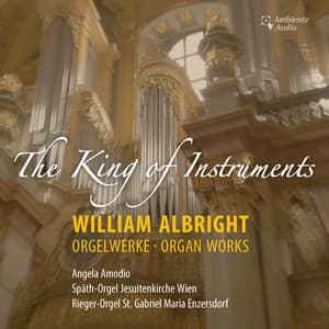 Albright: The King of Instruments & Other Organ Works - William Albright