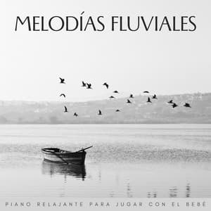 Melodías Fluviales: Piano Relajante Para Jugar Con El Bebé - Relajante Universo de Música de Piano