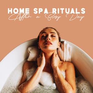 Home Spa Rituals After a Busy Day: Relaxation Music, Self-Care Routine, Bath Time - Home SPA Collection