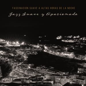 Fascinación Suave a Altas Horas de la Noche - Jazz Suave y Apasionado - Academia de Música para Hacer el Amor