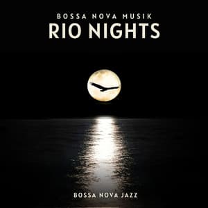 Rio Nights: Bossa Nova Jazz - Bossa Nova Musik