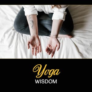 Yoga Wisdom – Consciousness and Balance, Music for Good Health, Ancient Asanas, Inward Calmness, Anxiety Disorder - Yoga Healing Sounds Unit