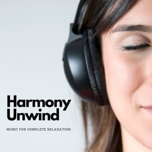 Harmony Unwind: Music For Complete Relaxation - Achieve Inner Harmony