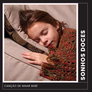 Sonhos Doces: Música para Bebê Dormir - Canção de Ninar Bebê