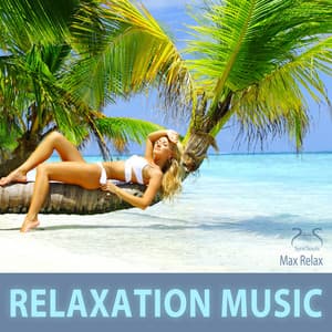 Relaxation Music - Max Relaxation