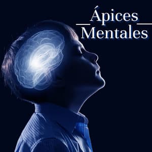 Ápices Mentales: Música para Desarollar Pensamientos Más Profundo - Deep Focus Academy