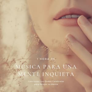 1 Hora de Música para una Mente Inquieta: Canciones con Ondas Cerebrales para Relajar tu Mente - Serenidad Alves