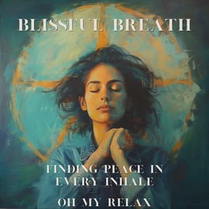 Blissful Breath: Finding Peace in Every Inhale - Oh My Relax