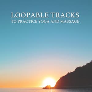 10 Loopable Tracks to Practice Yoga and Massage - Yoga Music Workout