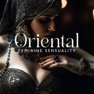 Oriental Feminine Sensuality: Arabian Sexy Ambience Music, Erotic Rhythms, Romantic Arabic Sounds - Arabian Harmony