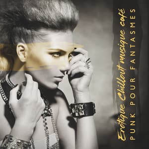 Erotique Chillout musique café: Punk pour fantasmes - Erotique Chillout Musique Café