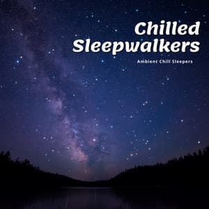 Chilled Sleepwalkers - Ambient Chill Sleepers