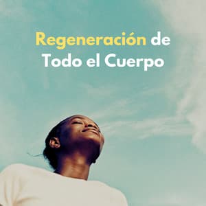 Regeneración De Todo El Cuerpo - Música ambiental relajante