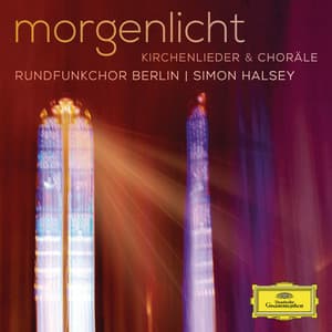 Morgenlicht - Kirchenlieder & Choräle - Rundfunkchor Berlin