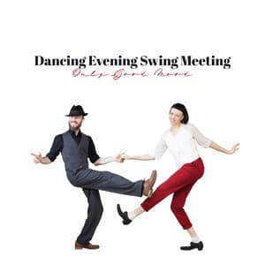 Dancing Evening Swing Meeting - Only Good Mood: Dancing Jazz, Totally Chill Out, Dixie & Bebop Rhythms - Swing Background Musician