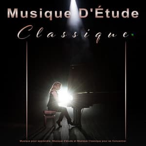 Musique D'Étude Classique : Musique pour apprendre, Musique d'étude et Musique Classique pour se Concentrer - Musique Classique