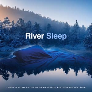 River Sleep - Sounds of Nature White Noise for Mindfulness, Meditation and Relaxation