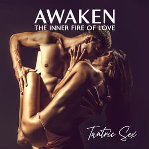 Awaken the Inner Fire of Love: Tantric Sex, Unleash Your Inner Bliss, Embrace Divine Sensuality - Neo Tantra
