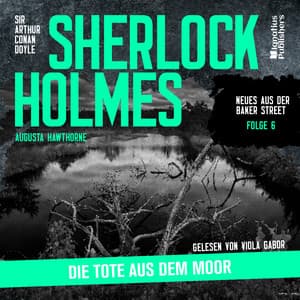 Sherlock Holmes: Die Tote aus dem Moor - Sherlock Holmes - Neues aus der Baker Street