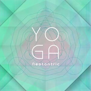 Neotantric Yoga: Personal Growth, New Age Music for Spiritual Development - Namaste Yoga Collection