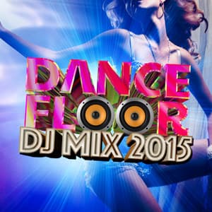 Dancefloor DJ Mix 2015 - Dancefloor Hits 2015