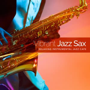 Vibrant Jazz Sax - Relaxing Instrumental Jazz Cafe