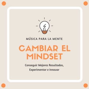 Cambiar el Mindset: Música para la Mente, Conseguir Mejores Resultados, Experimentar e Innovar - Fuerza Positiva