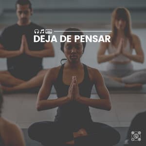 Deja de Pensar - Música Yoga