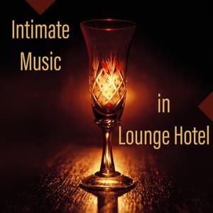 Intimate Music in Lounge Hotel: Easy Listening, Instrumental Mood Music, Electro Vibrations, Keep Calm, Luxury Chillout at Night, Slow & Smooth Moves - Ultimate Chill Music Universe